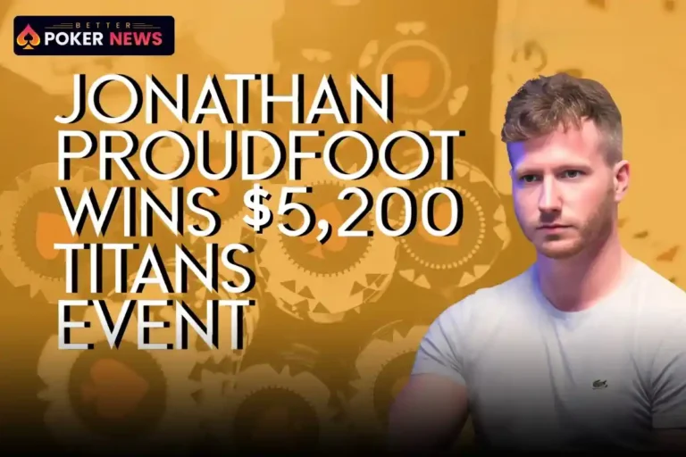 Jonathan-Proudflop-Proudfoot-Reigns-Supreme-in-5200-Titans-Event_BETTERPOKERNEWS