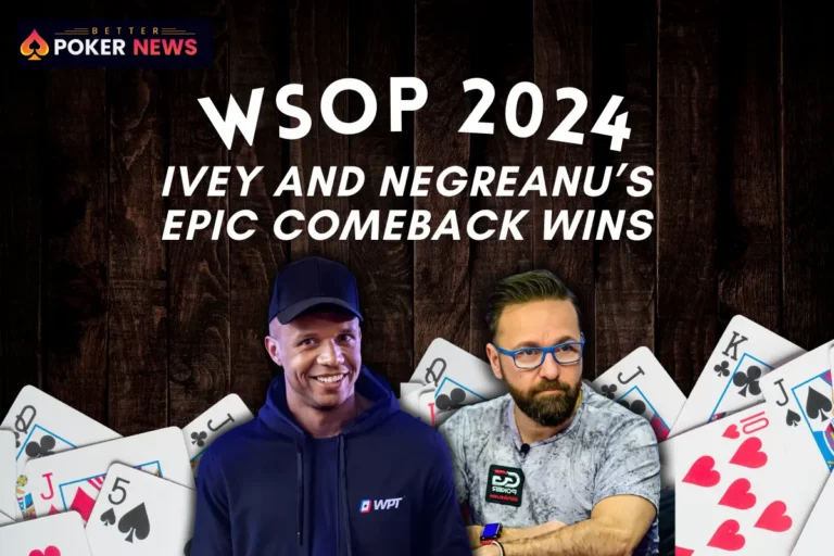 Phil Ivey and Daniel Negreanu End Their WSOP Bracelet Droughts